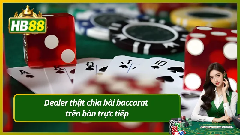 Dealer thật chia bài baccarat trên bàn trực tiếp