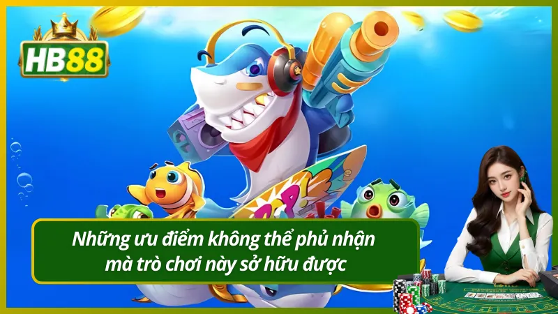 Những ưu điểm không thể phủ nhận mà trò chơi này sở hữu được