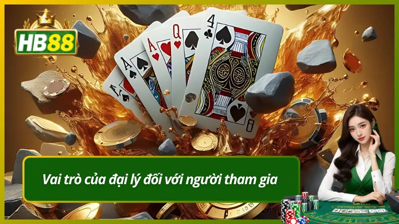 Vai trò của đại lý đối với người tham gia