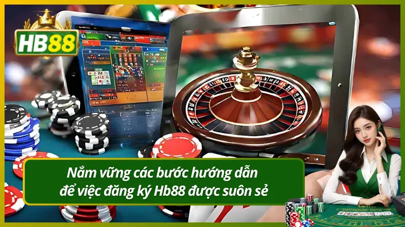 Nắm vững các bước hướng dẫn để việc đăng ký Hb88 được suôn sẻ
