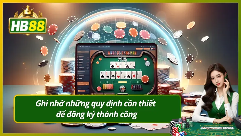 Ghi nhớ những quy định cần thiết để đăng ký thành công