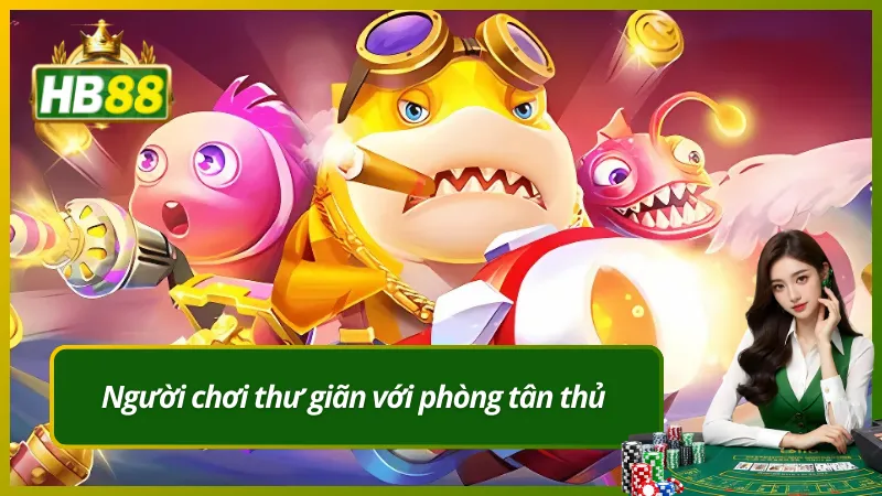 Người chơi thư giãn với phòng tân thủ
