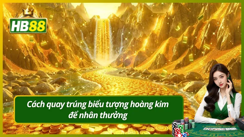 Cách quay trúng biểu tượng hoàng kim để nhân thưởng