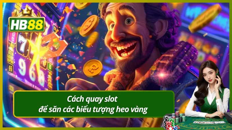 Cách quay slot để săn các biểu tượng heo vàng