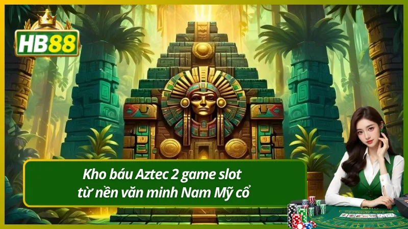 Kho báu Aztec 2 game slot từ nền văn minh Nam Mỹ cổ
