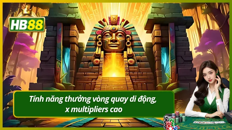Tính năng thưởng vòng quay di động, x multipliers cao