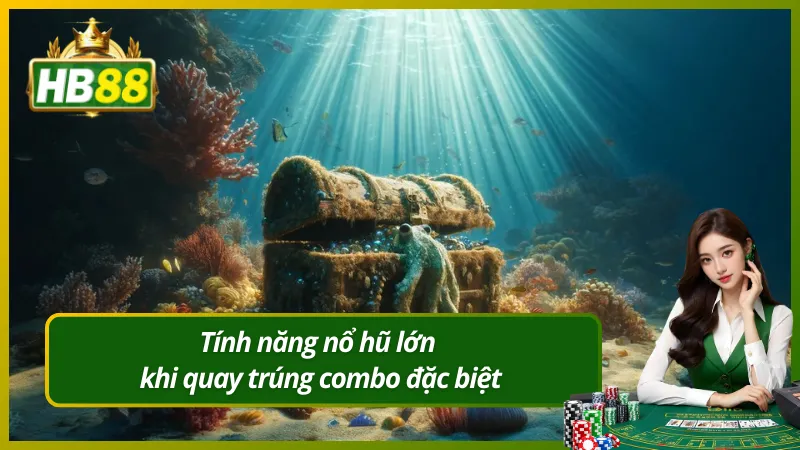 Tính năng nổ hũ lớn khi quay trúng combo đặc biệt