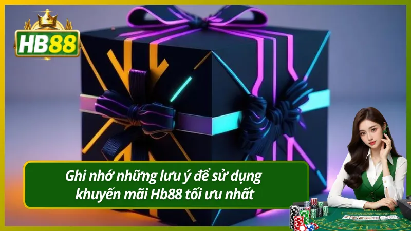 Ghi nhớ những lưu ý để sử dụng khuyến mãi Hb88 tối ưu nhất