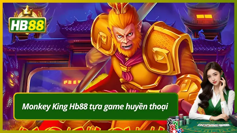 Monkey King Hb88 tựa game huyền thoại