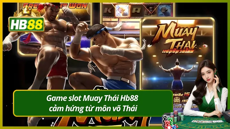 Game slot Muay Thái Hb88 cảm hứng từ môn võ Thái