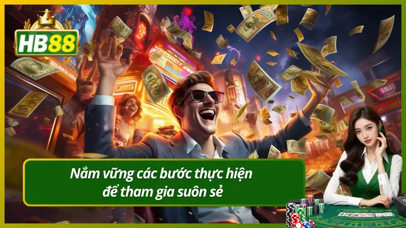 Nắm vững các bước thực hiện để tham gia suôn sẻ