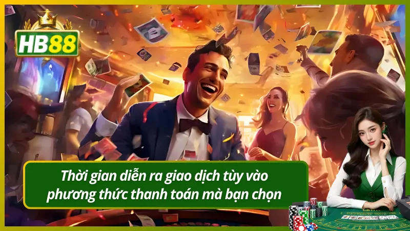 Thời gian diễn ra giao dịch tùy vào phương thức thanh toán mà bạn chọn