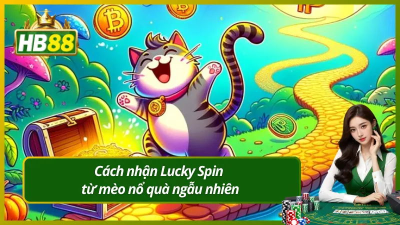 Cách nhận Lucky Spin từ mèo nổ quà ngẫu nhiên