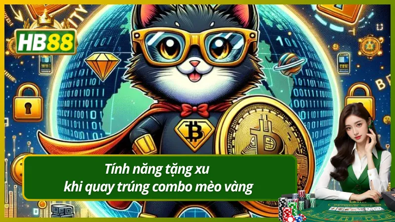 Tính năng tặng xu khi quay trúng combo mèo vàng