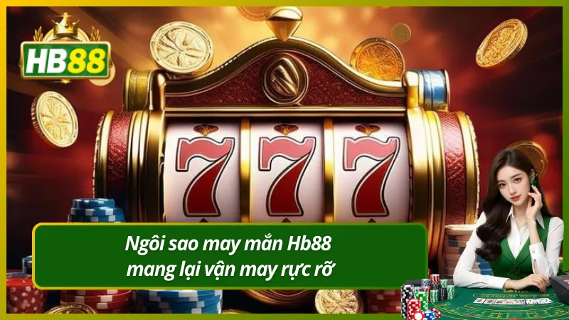 Ngôi sao may mắn Hb88 mang lại vận may rực rỡ