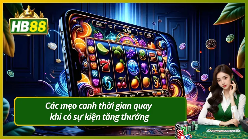 Các mẹo canh thời gian quay khi có sự kiện tăng thưởng