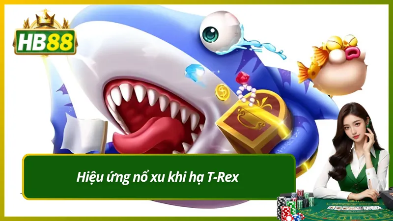 Hiệu ứng nổ xu khi hạ T-Rex