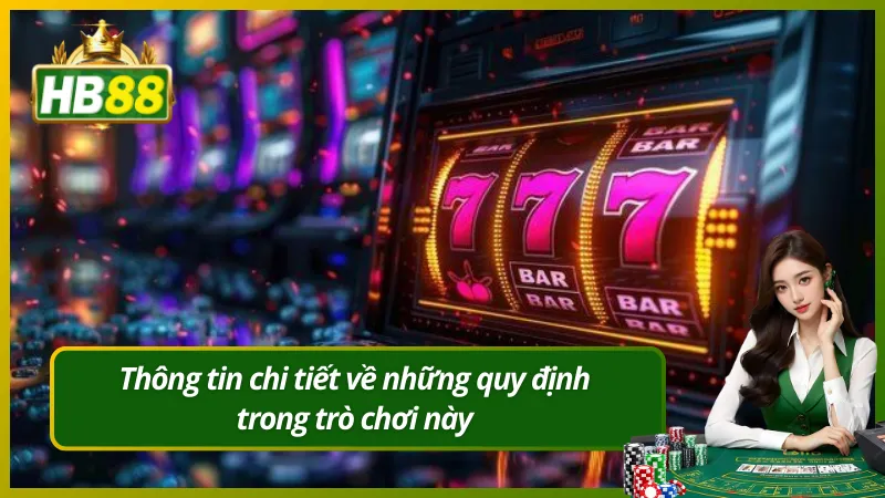 Thông tin chi tiết về những quy định trong trò chơi này