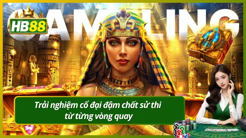 Trải nghiệm cổ đại đậm chất sử thi từ từng vòng quay