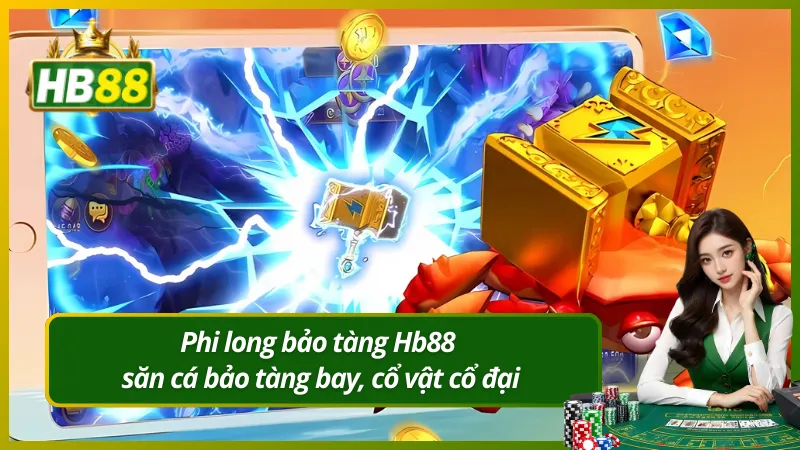 Phi long bảo tàng Hb88 săn cá bảo tàng bay, cổ vật cổ đại