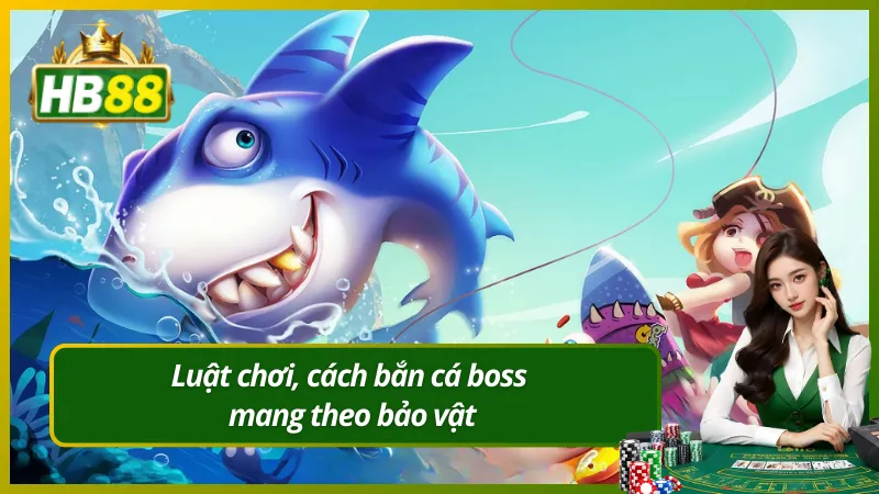 Luật chơi, cách bắn cá boss mang theo bảo vật