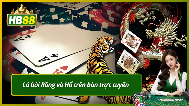 Lá bài Rồng và Hổ trên bàn trực tuyến