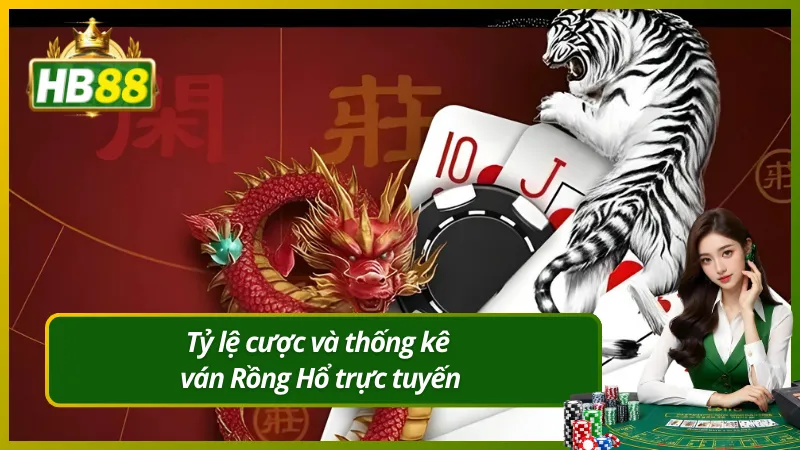 Tỷ lệ cược và thống kê ván Rồng Hổ trực tuyến