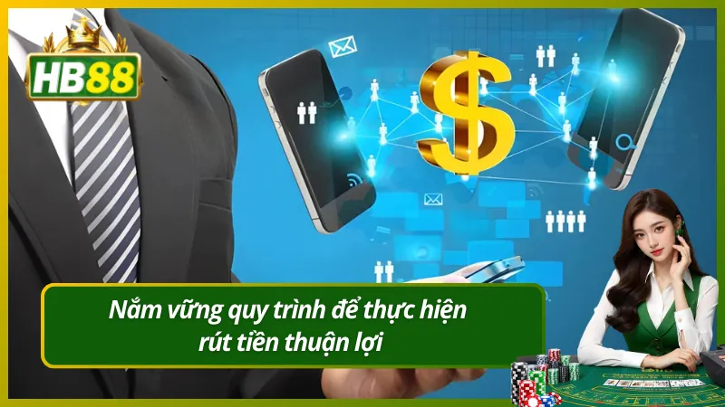 Nắm vững quy trình để thực hiện rút tiền thuận lợi
