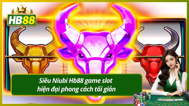 Siêu Niubi Hb88 game slot hiện đại phong cách tối giản