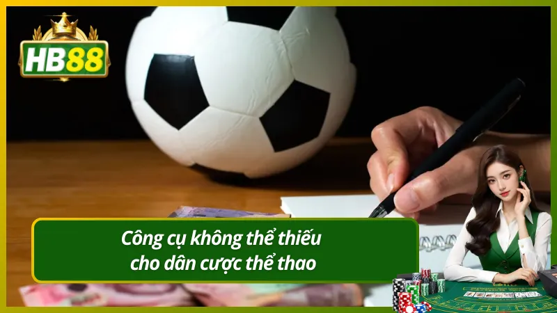 Công cụ không thể thiếu cho dân cược thể thao