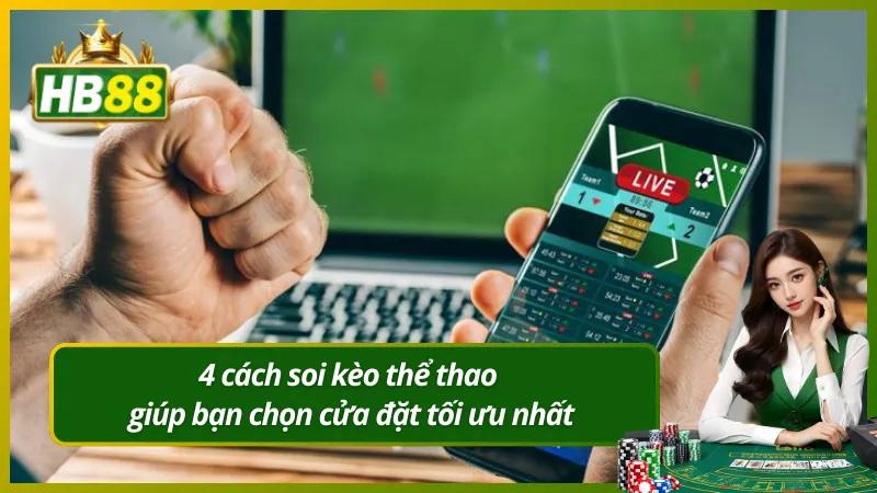 4 cách soi kèo thể thao giúp bạn chọn cửa đặt tối ưu nhất.