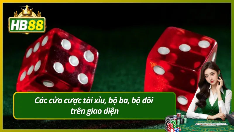 Các cửa cược tài xỉu, bộ ba, bộ đôi trên giao diện