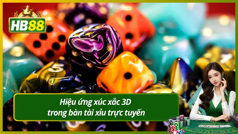 Hiệu ứng xúc xắc 3D trong bàn tài xỉu trực tuyến