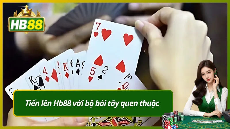 Tiến lên Hb88 với bộ bài tây quen thuộc