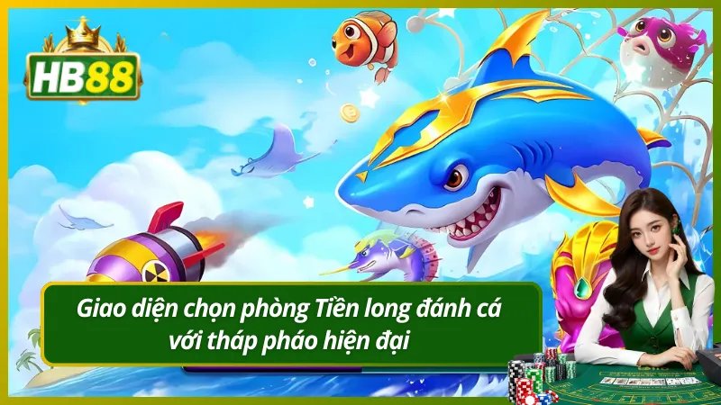 Giao diện chọn phòng Tiền long đánh cá với tháp pháo hiện đại