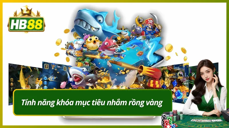 Tính năng khóa mục tiêu nhắm rồng vàng