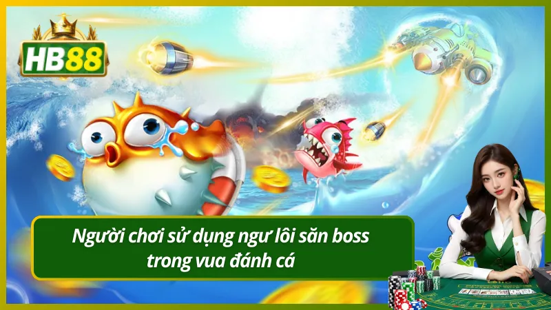 Người chơi sử dụng ngư lôi săn boss trong vua đánh cá