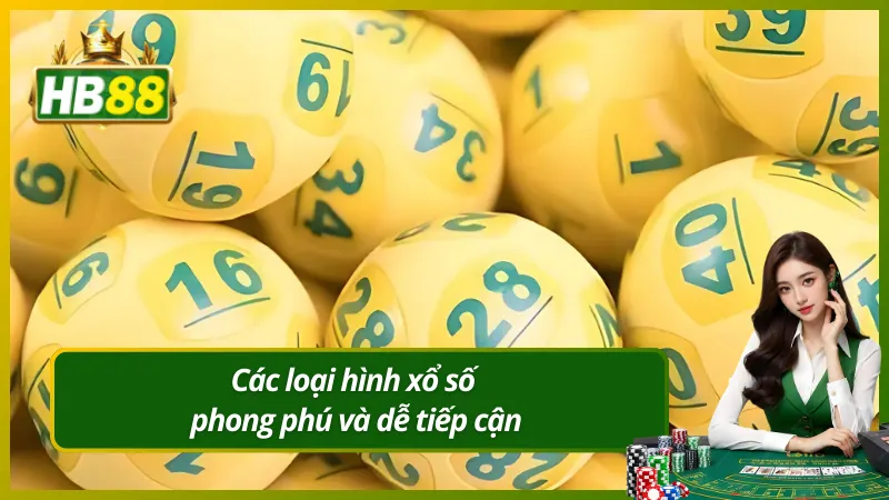 Các loại hình xổ số phong phú và dễ tiếp cận