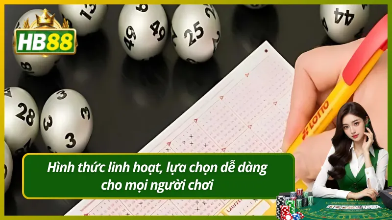 Hình thức linh hoạt, lựa chọn dễ dàng cho mọi người chơi