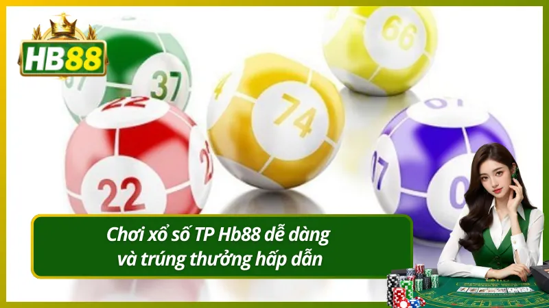 Chơi xổ số TP Hb88 dễ dàng và trúng thưởng hấp dẫn