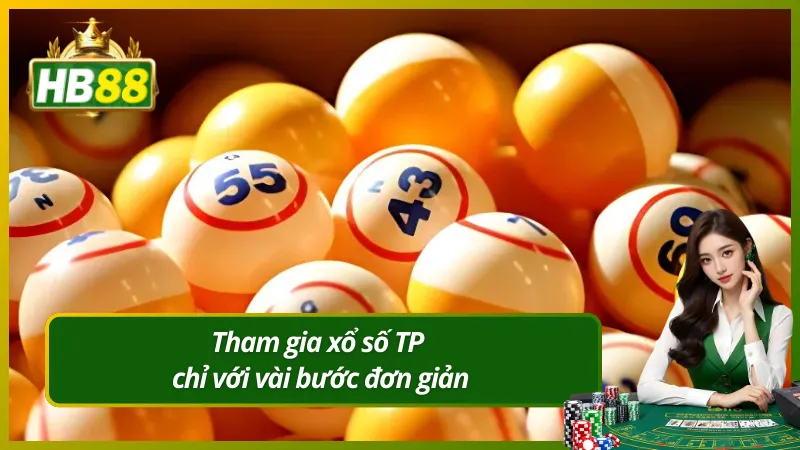 Tham gia xổ số TP chỉ với vài bước đơn giản