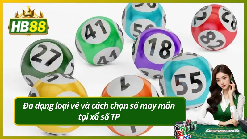 Đa dạng loại vé và cách chọn số may mắn tại xổ số TP